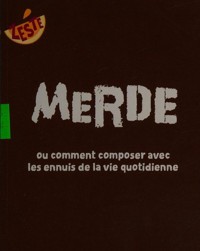 Cover for Merde, ou, Comment composer avec les ennuis de la vie quotidienne