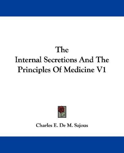 Cover for The Internal Secretions And The Principles Of Medicine V1