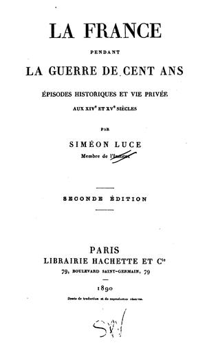 Cover for La France pendant la guerre de cent ans: épisodes historiques et vie privée au xive et xve siècles