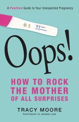 Cover for Oops How To Rock The Mother Of All Surprises A Guide To Your Unexpected Pregnancy