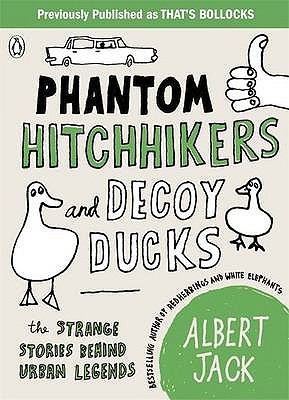 Cover for Phantom Hitchhikers And Decoy Ducks The Strange Stories Behind The Urban Legends We Cant Stop Telling Each Other