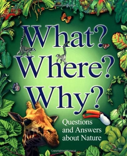 Cover for What? Where? Why?: Questions and Answers About Nature