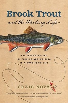 Cover for Brook Trout And The Writing Life The Intermingling Of Fishing And Writing In A Novelists Life