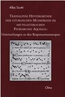 Cover for Transalpine Hintergründe der liturgischen Musikpraxis im mittelalterlichen Patriarchat Aquileia