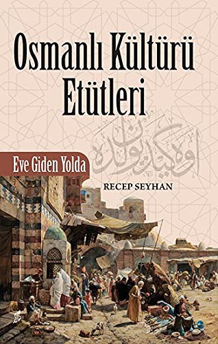Cover for Osmanli Kültürü Etütleri - Eve Giden Yolda