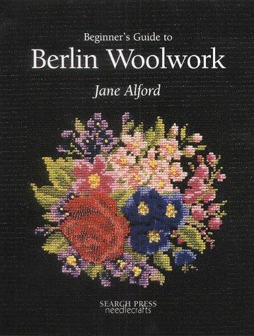 Cover for Beginner's Guide to Berlin Woolwork (Beginner's Guide to Needlecrafts)