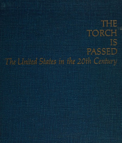 Cover for The torch is passed: the United States in the 20th century.