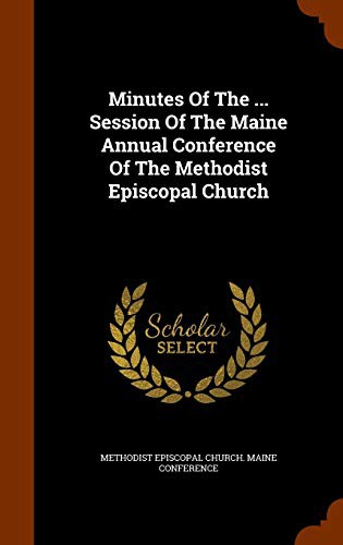 Cover for Minutes Of The ... Session Of The Maine Annual Conference Of The Methodist Episcopal Church
