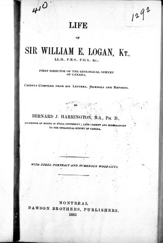Cover for Life of Sir William E. Logan ... first director of the Geological Survey of Canada