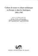 Cover for Culture de masse et culture médiatique en Europe et dans les Amériques, 1860-1940