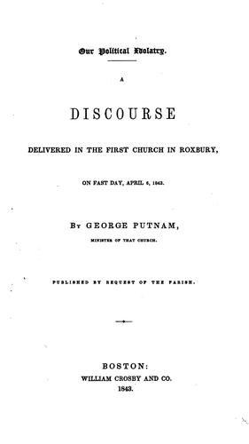 Cover for Our Political Idolatry: A Discourse Delivered in the First Church in Roxbury, on Fast Day, April ...