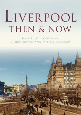 Cover for Liverpool Then  Now
            
                Then  Now History Press