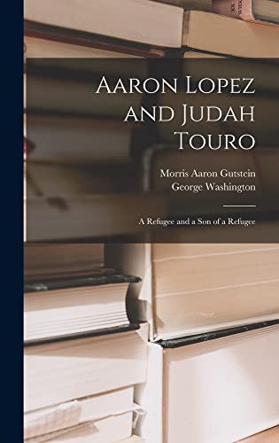 Cover for Aaron Lopez and Judah Touro; a Refugee and a Son of a Refugee