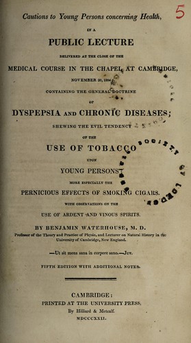 Cover for Cautions to young persons concerning health, in a public lecture delivered ... in the chapel at Cambridge, November 20, 1804, containing the general doctrine of dyspepsia and chronic diseases; shewing the evil tendency of the use of tobacco upon young persons, more especially the pernicious effects of smoking cigars. With observations on the use of ardent and vinous spirits