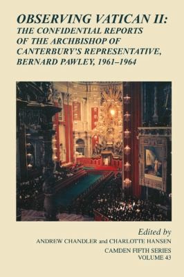 Cover for Observing Vatican Ii The Confidential Reports Of The Archbishop Of Canterburys Representative Bernard Pawley 19611964