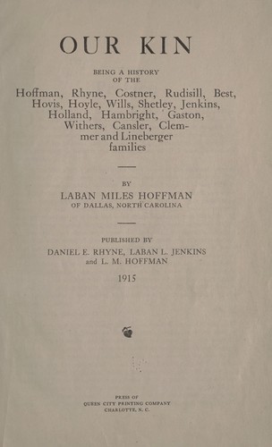 Cover for Our kin; being a history of the Hoffman, Rhyne, Costner, Rudisill, Best, Hovis, Hoyle, Wills, Shetley, Jenkins Holland, Hambright, Gaston, Withers, Cansler, Clemmer and Lineberger families