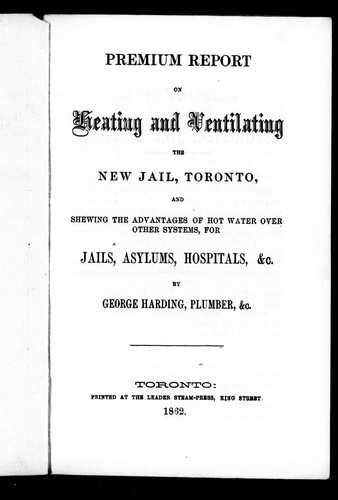 Cover for Premium report on heating and ventilating the new jail, Toronto, and shewing the advantages of hot water over other systems, for jails, asylums, hospitals, &c