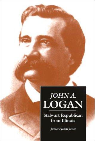 Cover for John A. Logan, stalwart Republican from Illinois