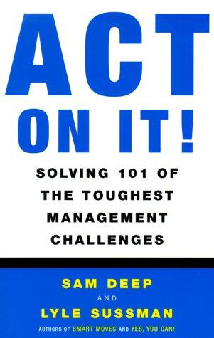 Cover for Act on It! Solving 101 of the Toughest Management Challenges
