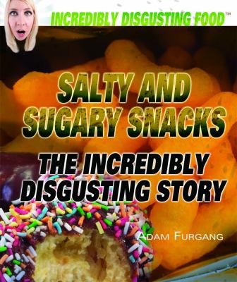 Cover for Salty And Sugary Snacks The Incredibly Disgusting Story