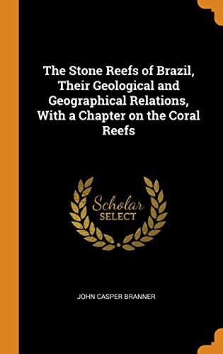 Cover for The Stone Reefs of Brazil, Their Geological and Geographical Relations, with a Chapter on the Coral Reefs