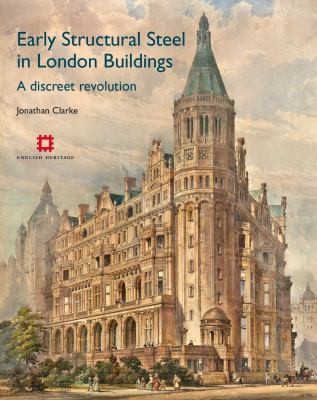 Cover for Early Structural Steel In London Buildings A Discreet Revolution