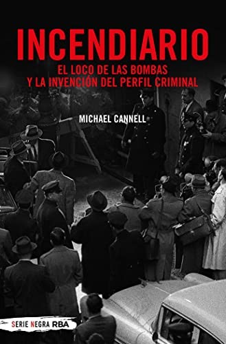 Cover for Incendiario. El loco de las bombas y la invención del perfil criminal