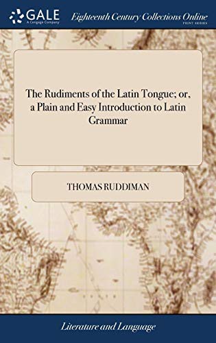 Cover for The Rudiments of the Latin Tongue; Or, a Plain and Easy Introduction to Latin Grammar
