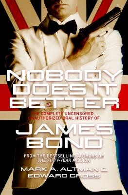 Cover for Nobody Does It Better: The Complete, Uncensored, Unauthorized Oral History of James Bond