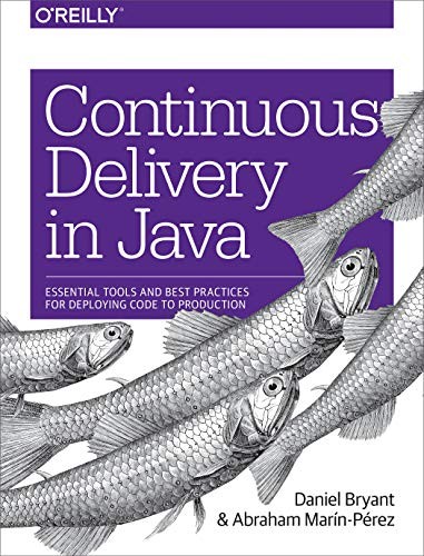 Cover for Continuous Delivery in Java: Essential Tools and Best Practices for Deploying Code to Production