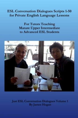 Cover for ESL Conversation Dialogues Scripts 1-50 for Private English Language Lessons: For Tutors Teaching Mature Upper Intermediate to Advanced ESL Students (Just ESL Conversation Dialogues) (Volume 1)