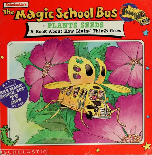 Cover for The Magic School Bus Plants Seeds: A Book About How Living Things Grow