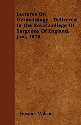 Cover for Lectures On Dermatology - Delivered In The Royal College Of Surgeons Of England, Jan., 1870