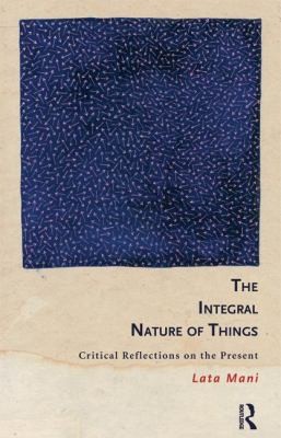 Cover for Integral Nature Of Things Critical Reflections On The Present