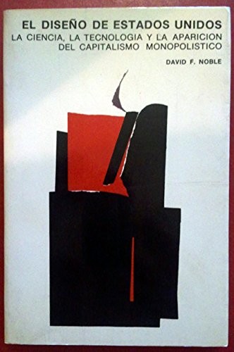 Cover for El diseño de Estados Unidos. La ciencia, la tecnología y la aparición del capitalismo monopolístico.