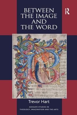 Cover for Between The Image And The Word Theological Engagements With Imagination Language And Literature