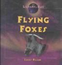Cover for Flying Foxes (The Library of Bats)