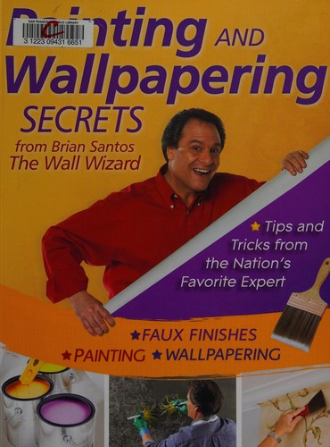 Cover for Painting and wallpapering secrets from Brian Santos, the Wall Wizard