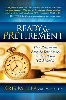 Cover for Ready For Pretirement Plan Retirement Early So Your Money Is There When You Need It