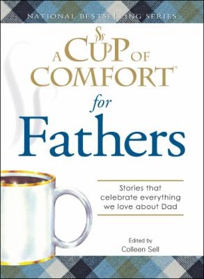 Cover for A Cup Of Comfort For Fathers Stories That Celebrate Everything We Love About Dad