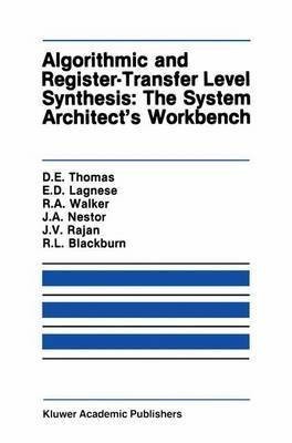 Cover for Algorithmic and Register-Transfer Level Synthesis : The System Architect's Workbench