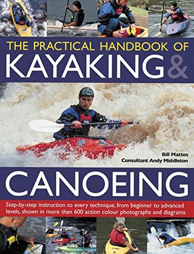Cover for The Practical Handbook of Kayaking & Canoeing: Step-by-step instruction in every technique, from beginner to advanced levels, shown in more than 600 action-packed photographs and diagrams