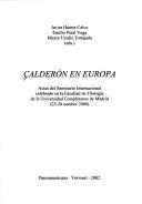 Cover for CalderÃ³n en Europa. Actas del Seminario Internacional celebrado en la Facultad de FilologÃ­a de la Universidad Complutense (23-26 de octubre de 2000)