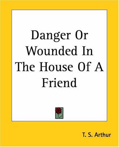 Cover for Danger Or Wounded In The House Of A Friend