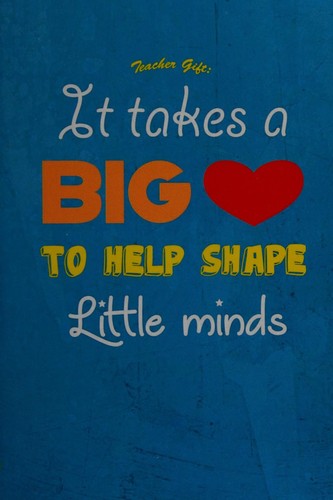 Cover for It Takes a Big Heart to Help Shape Little Minds