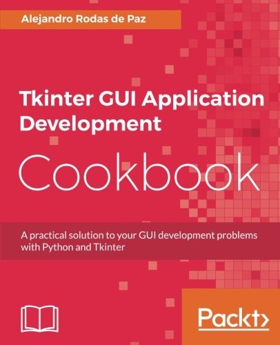 Cover for Tkinter GUI Application Development Cookbook: A practical solution to your GUI development problems with Python and Tkinter