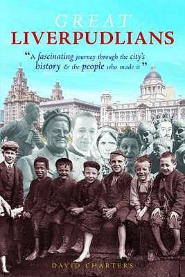 Cover for Great Liverpudlians A Fascinating Journey Through The Citys History The People Who Made It