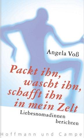 Cover for Packt ihn, wascht ihn, schafft ihn in mein Zelt. Liebesnomadinnen berichten.