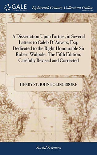 Cover for A Dissertation Upon Parties; In Several Letters to Caleb d'Anvers, Esq; Dedicated to the Right Honourable Sir Robert Walpole. the Fifth Edition, Carefully Revised and Corrected