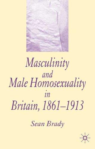 Cover for Masculinity and Male Homosexuality in Britain, 1861-1913